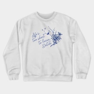 Life's too short to learn Dutch Crewneck Sweatshirt